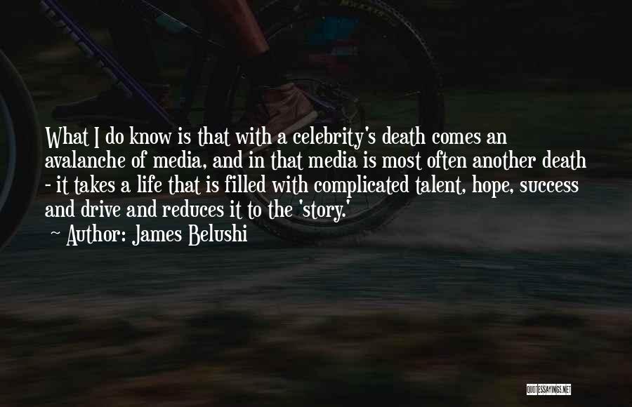 James Belushi Quotes: What I Do Know Is That With A Celebrity's Death Comes An Avalanche Of Media, And In That Media Is