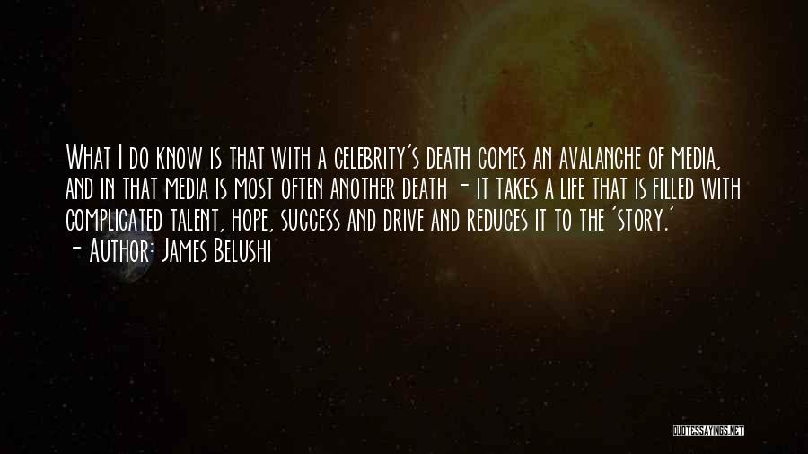 James Belushi Quotes: What I Do Know Is That With A Celebrity's Death Comes An Avalanche Of Media, And In That Media Is