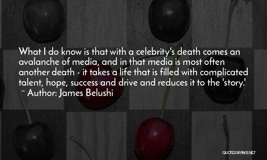 James Belushi Quotes: What I Do Know Is That With A Celebrity's Death Comes An Avalanche Of Media, And In That Media Is