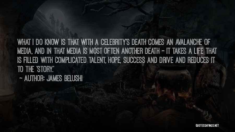 James Belushi Quotes: What I Do Know Is That With A Celebrity's Death Comes An Avalanche Of Media, And In That Media Is