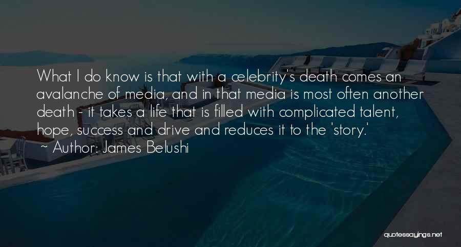 James Belushi Quotes: What I Do Know Is That With A Celebrity's Death Comes An Avalanche Of Media, And In That Media Is