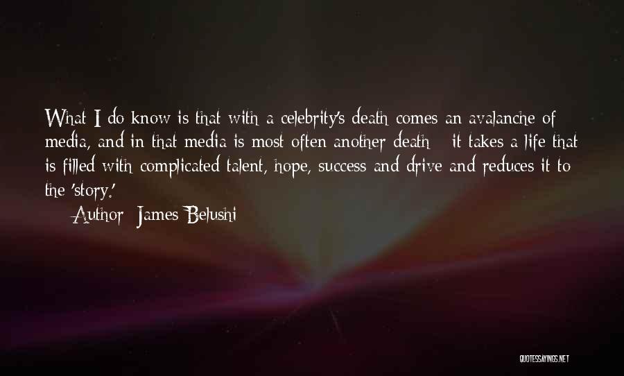 James Belushi Quotes: What I Do Know Is That With A Celebrity's Death Comes An Avalanche Of Media, And In That Media Is