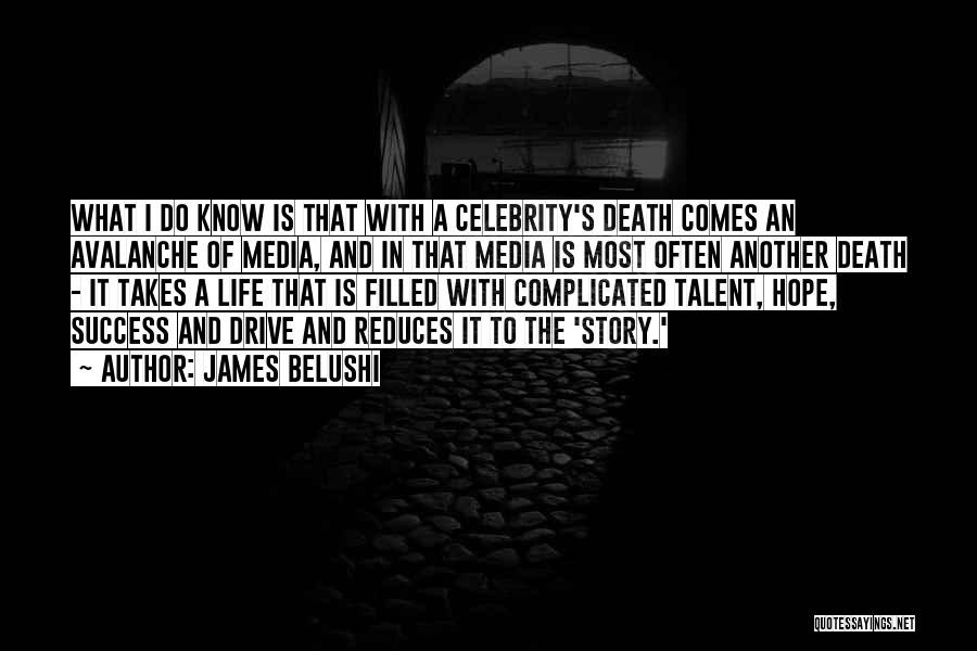 James Belushi Quotes: What I Do Know Is That With A Celebrity's Death Comes An Avalanche Of Media, And In That Media Is