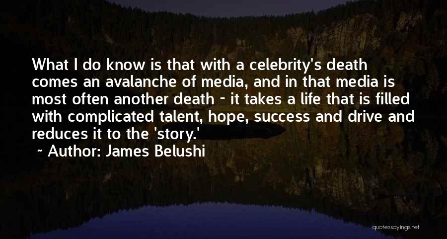 James Belushi Quotes: What I Do Know Is That With A Celebrity's Death Comes An Avalanche Of Media, And In That Media Is