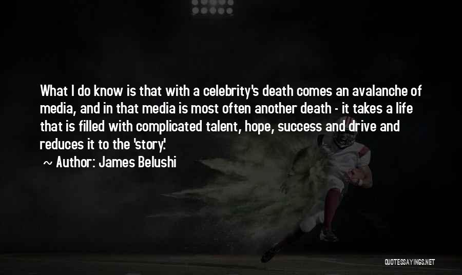 James Belushi Quotes: What I Do Know Is That With A Celebrity's Death Comes An Avalanche Of Media, And In That Media Is