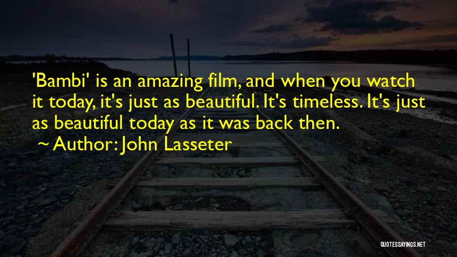 John Lasseter Quotes: 'bambi' Is An Amazing Film, And When You Watch It Today, It's Just As Beautiful. It's Timeless. It's Just As