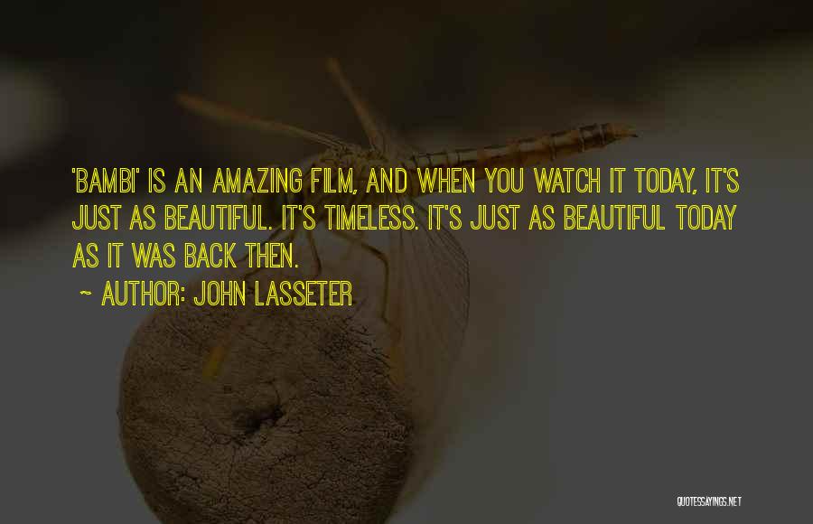 John Lasseter Quotes: 'bambi' Is An Amazing Film, And When You Watch It Today, It's Just As Beautiful. It's Timeless. It's Just As