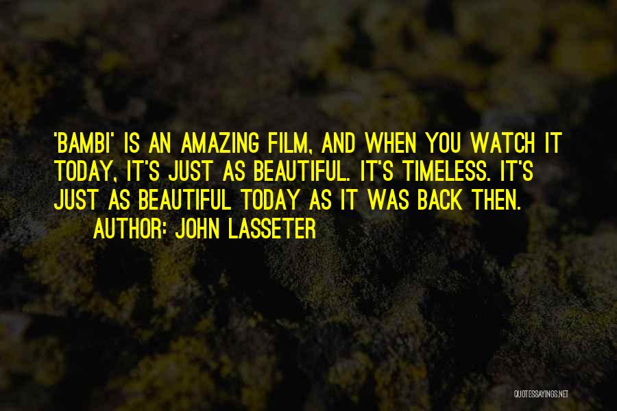 John Lasseter Quotes: 'bambi' Is An Amazing Film, And When You Watch It Today, It's Just As Beautiful. It's Timeless. It's Just As