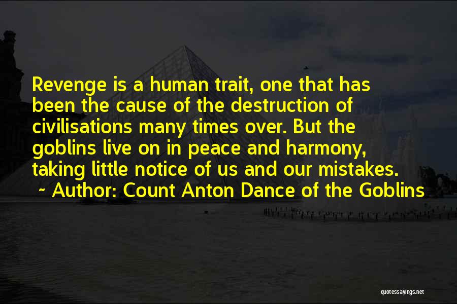 Count Anton Dance Of The Goblins Quotes: Revenge Is A Human Trait, One That Has Been The Cause Of The Destruction Of Civilisations Many Times Over. But