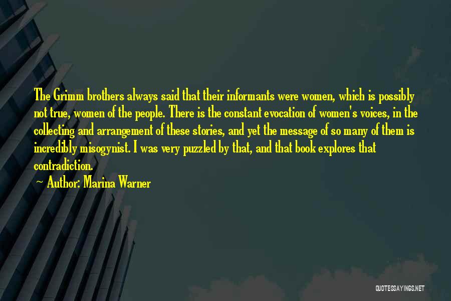 Marina Warner Quotes: The Grimm Brothers Always Said That Their Informants Were Women, Which Is Possibly Not True, Women Of The People. There