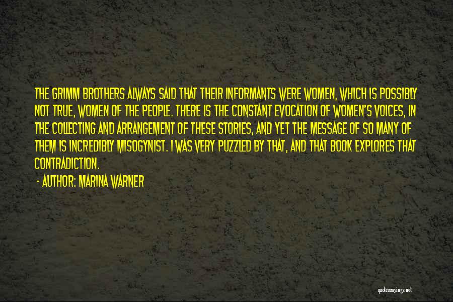 Marina Warner Quotes: The Grimm Brothers Always Said That Their Informants Were Women, Which Is Possibly Not True, Women Of The People. There