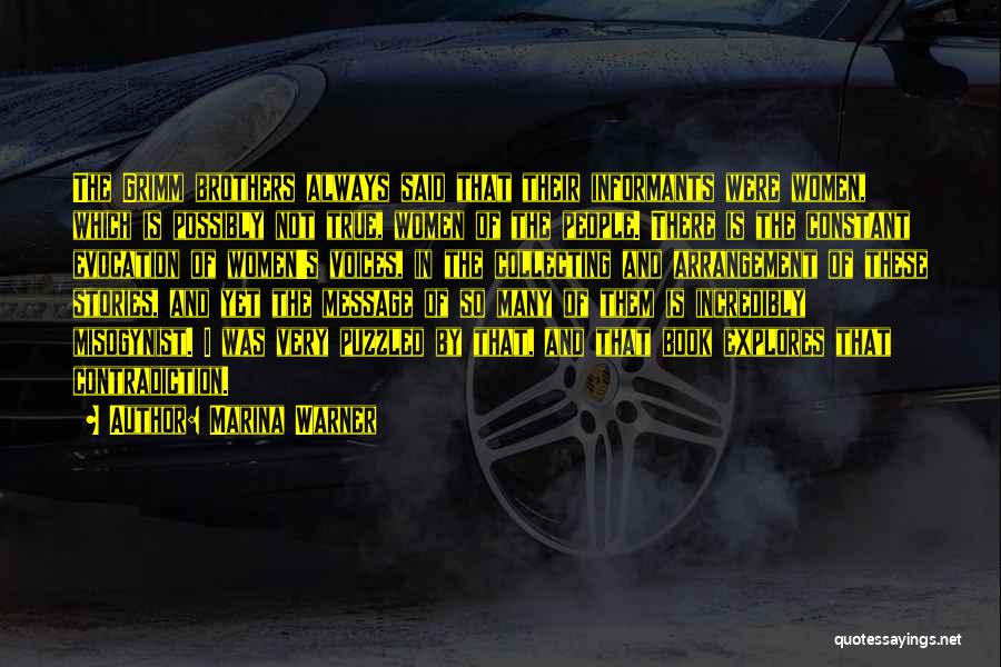 Marina Warner Quotes: The Grimm Brothers Always Said That Their Informants Were Women, Which Is Possibly Not True, Women Of The People. There