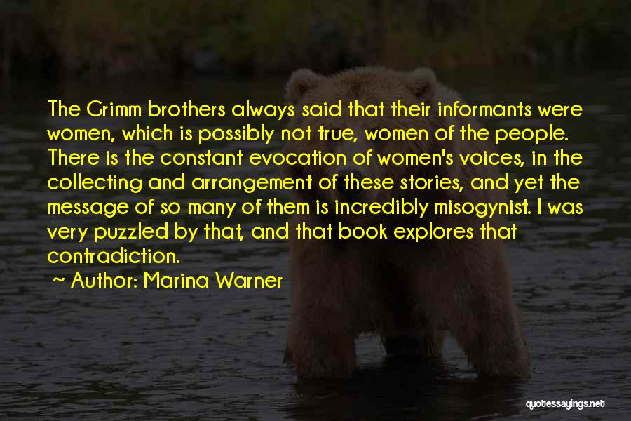 Marina Warner Quotes: The Grimm Brothers Always Said That Their Informants Were Women, Which Is Possibly Not True, Women Of The People. There