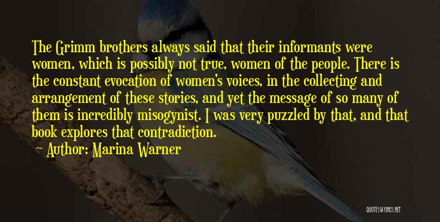 Marina Warner Quotes: The Grimm Brothers Always Said That Their Informants Were Women, Which Is Possibly Not True, Women Of The People. There