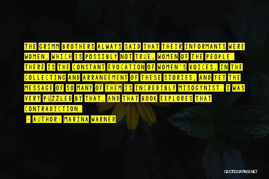 Marina Warner Quotes: The Grimm Brothers Always Said That Their Informants Were Women, Which Is Possibly Not True, Women Of The People. There