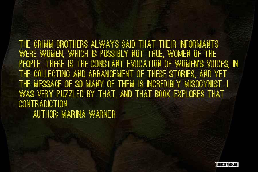 Marina Warner Quotes: The Grimm Brothers Always Said That Their Informants Were Women, Which Is Possibly Not True, Women Of The People. There