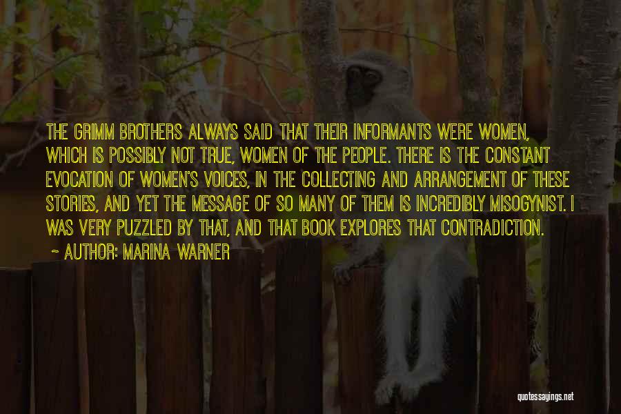 Marina Warner Quotes: The Grimm Brothers Always Said That Their Informants Were Women, Which Is Possibly Not True, Women Of The People. There