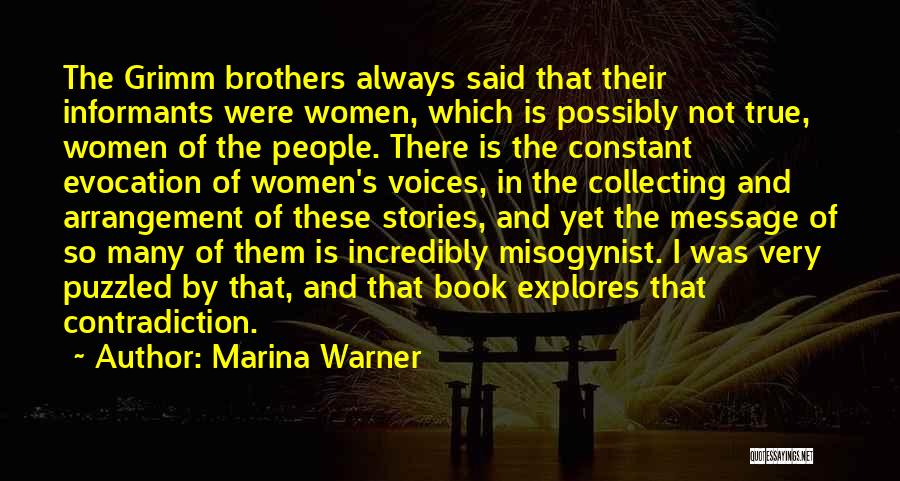 Marina Warner Quotes: The Grimm Brothers Always Said That Their Informants Were Women, Which Is Possibly Not True, Women Of The People. There