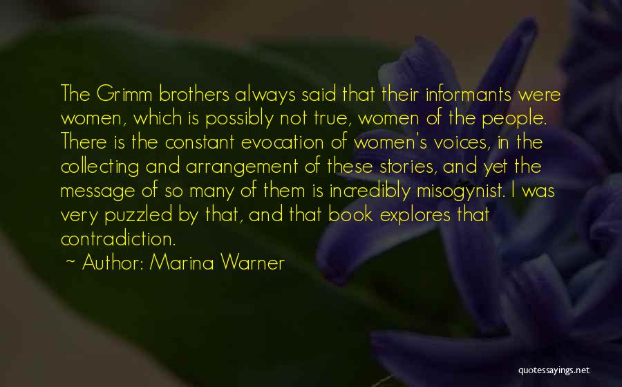 Marina Warner Quotes: The Grimm Brothers Always Said That Their Informants Were Women, Which Is Possibly Not True, Women Of The People. There