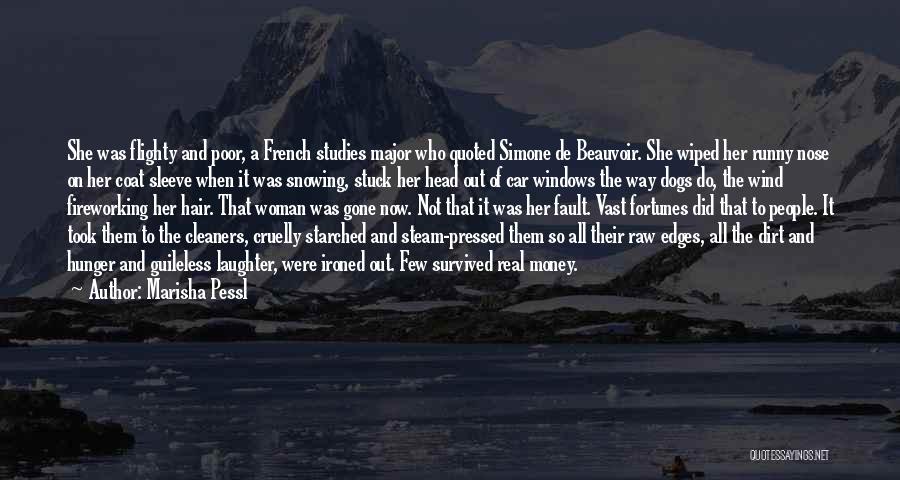 Marisha Pessl Quotes: She Was Flighty And Poor, A French Studies Major Who Quoted Simone De Beauvoir. She Wiped Her Runny Nose On