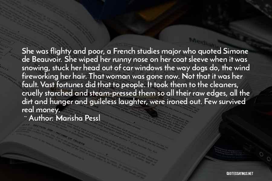 Marisha Pessl Quotes: She Was Flighty And Poor, A French Studies Major Who Quoted Simone De Beauvoir. She Wiped Her Runny Nose On