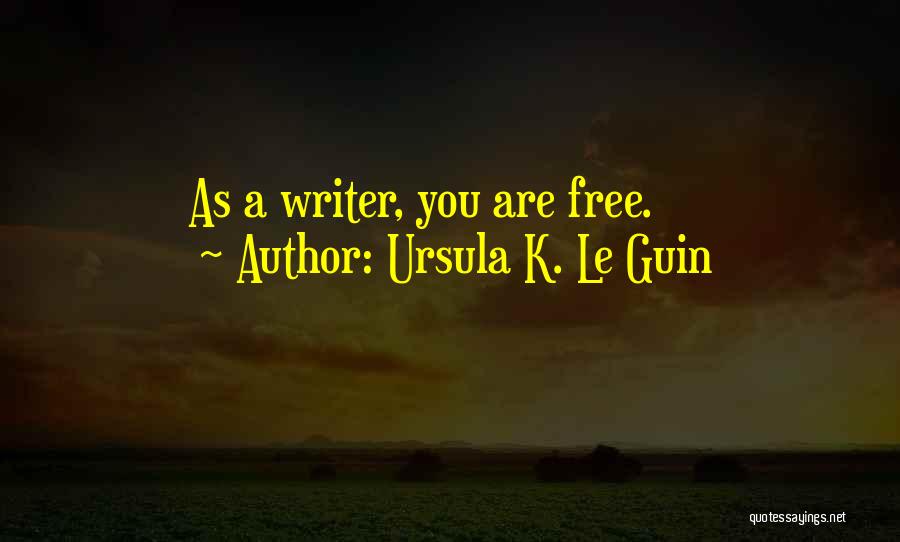 Ursula K. Le Guin Quotes: As A Writer, You Are Free.