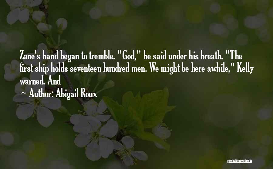 Abigail Roux Quotes: Zane's Hand Began To Tremble. God, He Said Under His Breath. The First Ship Holds Seventeen Hundred Men. We Might