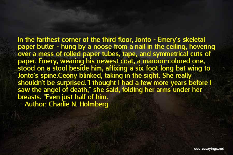 Charlie N. Holmberg Quotes: In The Farthest Corner Of The Third Floor, Jonto - Emery's Skeletal Paper Butler - Hung By A Noose From