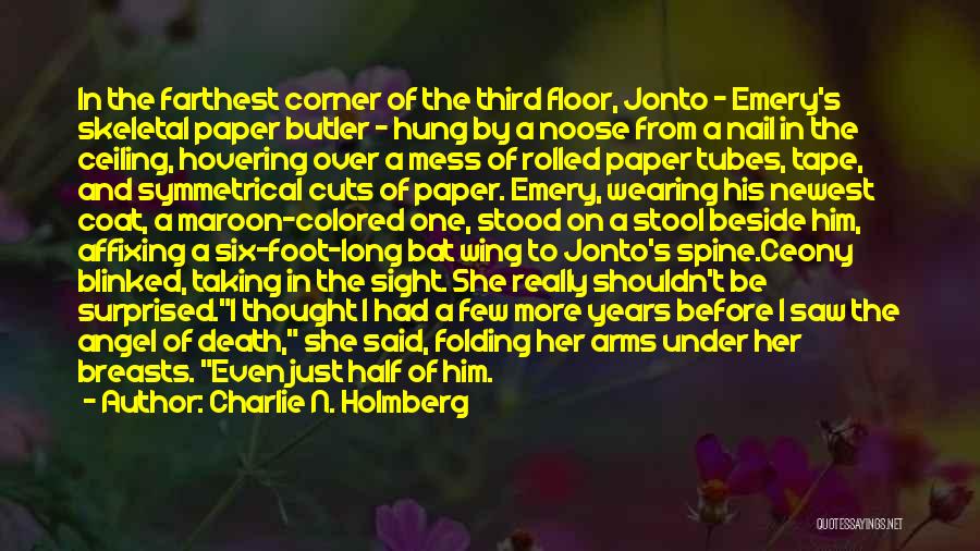Charlie N. Holmberg Quotes: In The Farthest Corner Of The Third Floor, Jonto - Emery's Skeletal Paper Butler - Hung By A Noose From