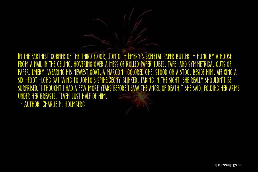 Charlie N. Holmberg Quotes: In The Farthest Corner Of The Third Floor, Jonto - Emery's Skeletal Paper Butler - Hung By A Noose From