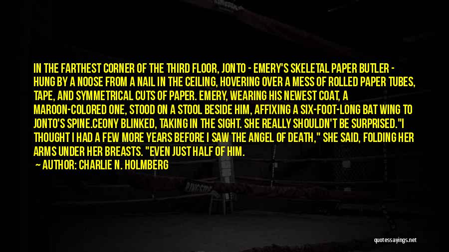 Charlie N. Holmberg Quotes: In The Farthest Corner Of The Third Floor, Jonto - Emery's Skeletal Paper Butler - Hung By A Noose From