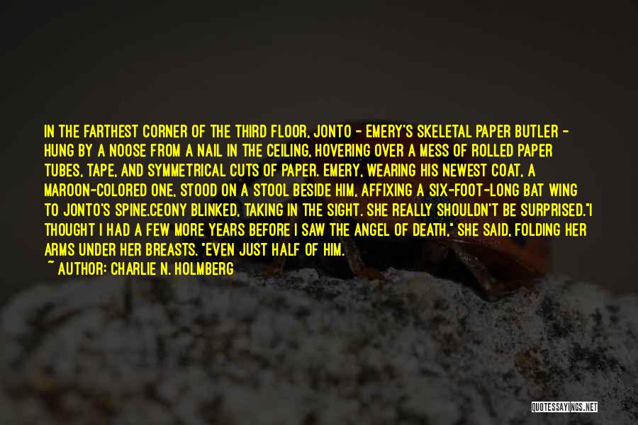 Charlie N. Holmberg Quotes: In The Farthest Corner Of The Third Floor, Jonto - Emery's Skeletal Paper Butler - Hung By A Noose From