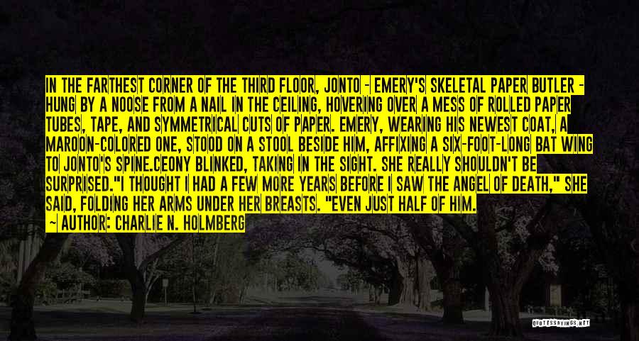 Charlie N. Holmberg Quotes: In The Farthest Corner Of The Third Floor, Jonto - Emery's Skeletal Paper Butler - Hung By A Noose From