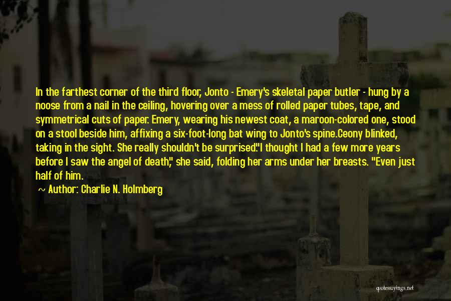 Charlie N. Holmberg Quotes: In The Farthest Corner Of The Third Floor, Jonto - Emery's Skeletal Paper Butler - Hung By A Noose From