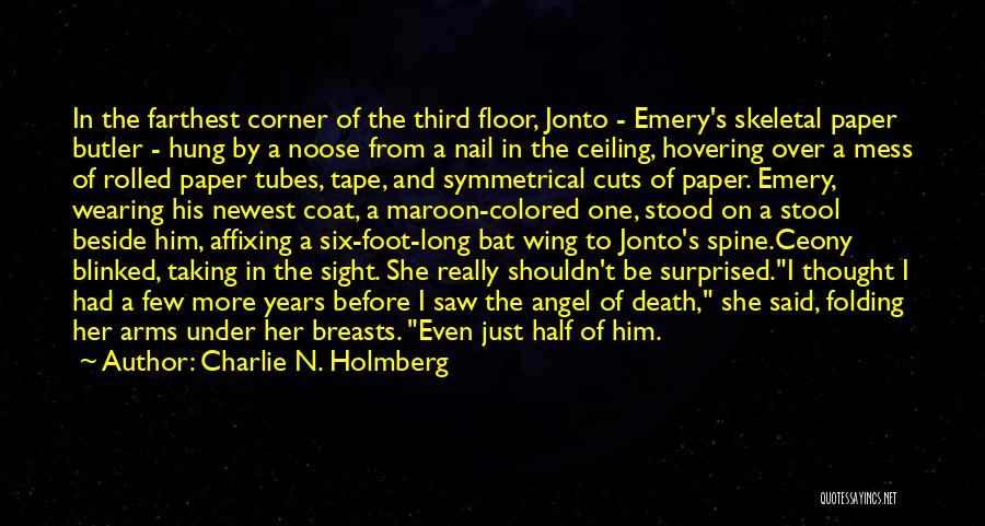 Charlie N. Holmberg Quotes: In The Farthest Corner Of The Third Floor, Jonto - Emery's Skeletal Paper Butler - Hung By A Noose From