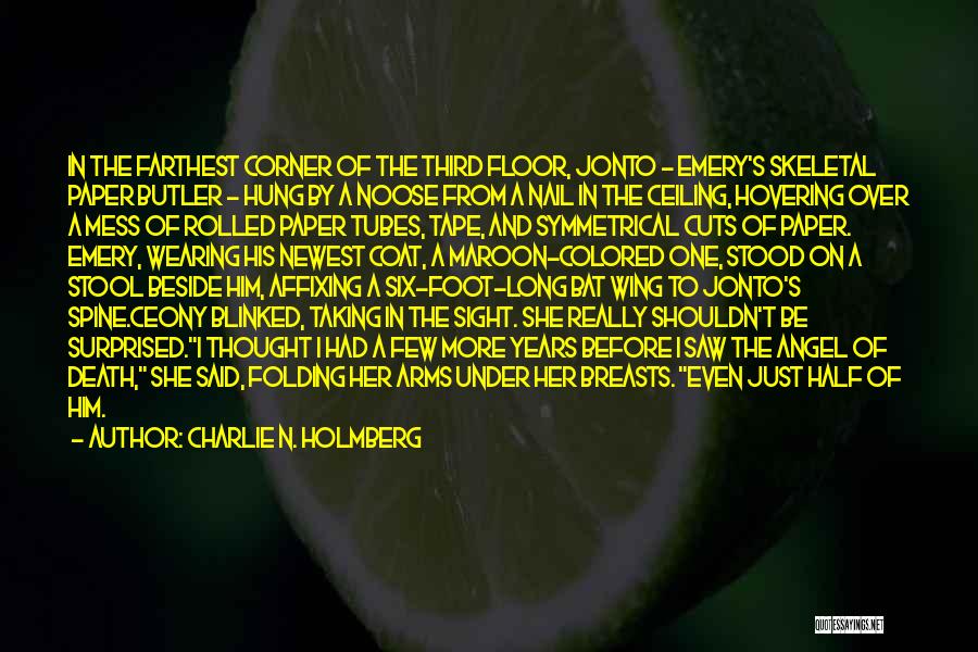 Charlie N. Holmberg Quotes: In The Farthest Corner Of The Third Floor, Jonto - Emery's Skeletal Paper Butler - Hung By A Noose From