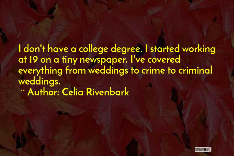 Celia Rivenbark Quotes: I Don't Have A College Degree. I Started Working At 19 On A Tiny Newspaper. I've Covered Everything From Weddings