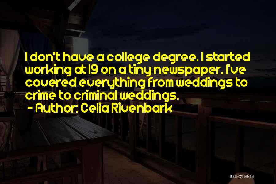 Celia Rivenbark Quotes: I Don't Have A College Degree. I Started Working At 19 On A Tiny Newspaper. I've Covered Everything From Weddings