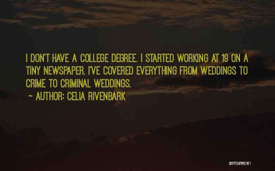 Celia Rivenbark Quotes: I Don't Have A College Degree. I Started Working At 19 On A Tiny Newspaper. I've Covered Everything From Weddings