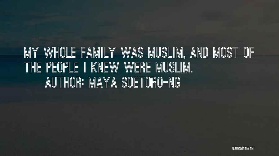 Maya Soetoro-Ng Quotes: My Whole Family Was Muslim, And Most Of The People I Knew Were Muslim.
