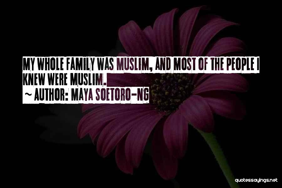 Maya Soetoro-Ng Quotes: My Whole Family Was Muslim, And Most Of The People I Knew Were Muslim.
