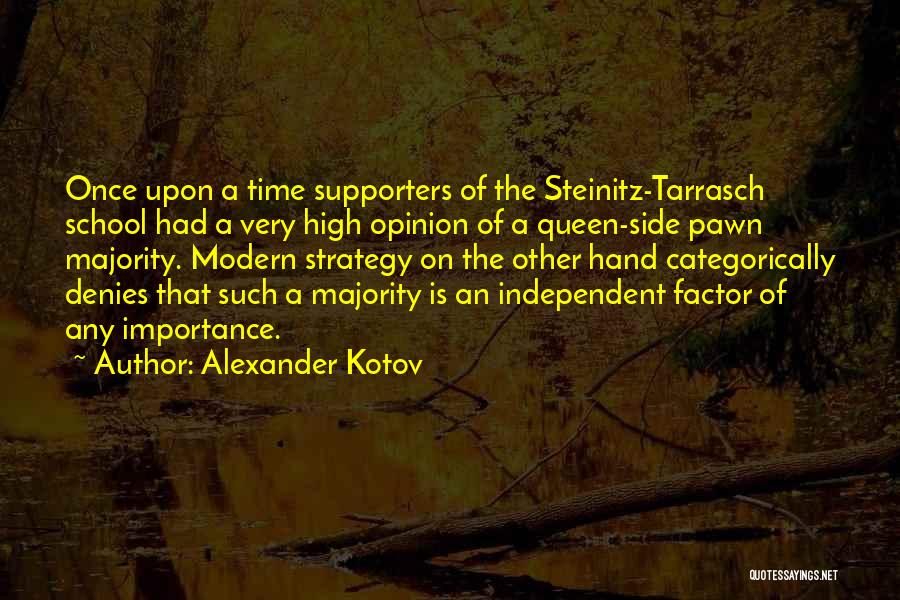 Alexander Kotov Quotes: Once Upon A Time Supporters Of The Steinitz-tarrasch School Had A Very High Opinion Of A Queen-side Pawn Majority. Modern