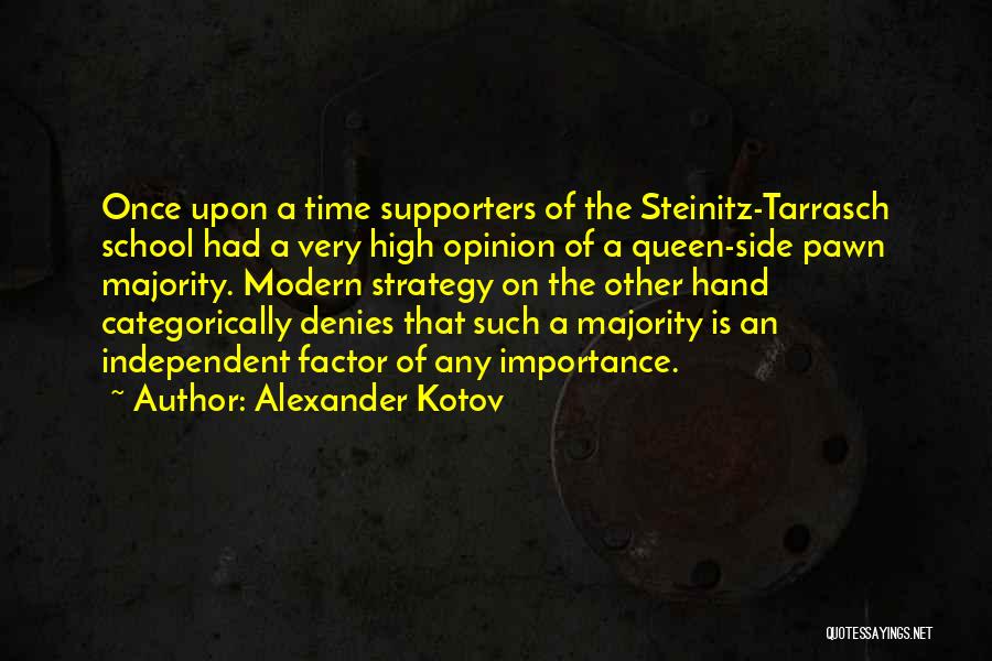 Alexander Kotov Quotes: Once Upon A Time Supporters Of The Steinitz-tarrasch School Had A Very High Opinion Of A Queen-side Pawn Majority. Modern