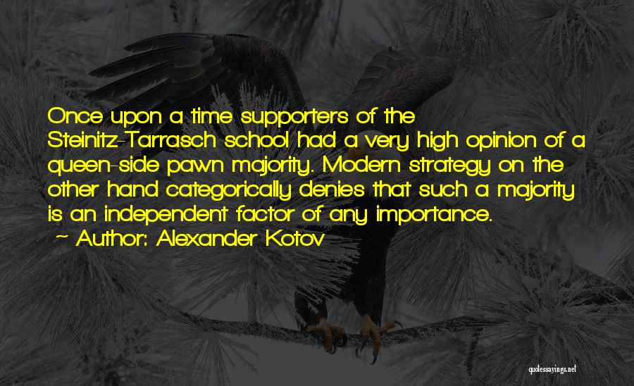 Alexander Kotov Quotes: Once Upon A Time Supporters Of The Steinitz-tarrasch School Had A Very High Opinion Of A Queen-side Pawn Majority. Modern