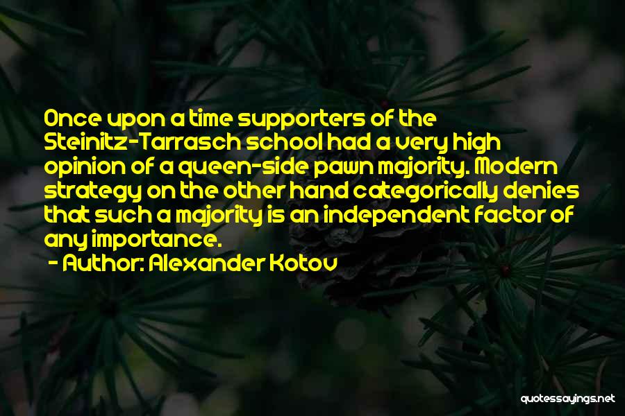 Alexander Kotov Quotes: Once Upon A Time Supporters Of The Steinitz-tarrasch School Had A Very High Opinion Of A Queen-side Pawn Majority. Modern