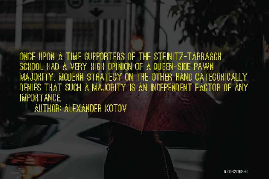 Alexander Kotov Quotes: Once Upon A Time Supporters Of The Steinitz-tarrasch School Had A Very High Opinion Of A Queen-side Pawn Majority. Modern