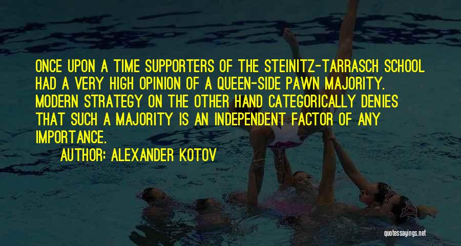 Alexander Kotov Quotes: Once Upon A Time Supporters Of The Steinitz-tarrasch School Had A Very High Opinion Of A Queen-side Pawn Majority. Modern