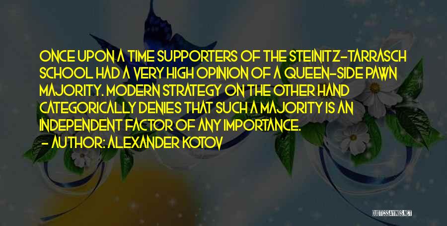 Alexander Kotov Quotes: Once Upon A Time Supporters Of The Steinitz-tarrasch School Had A Very High Opinion Of A Queen-side Pawn Majority. Modern