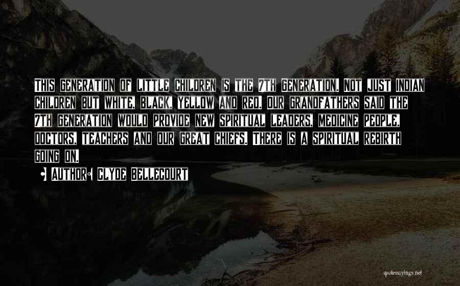 Clyde Bellecourt Quotes: This Generation Of Little Children Is The 7th Generation. Not Just Indian Children But White, Black, Yellow And Red. Our