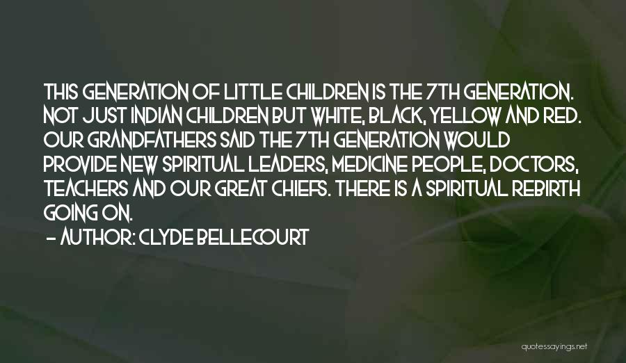 Clyde Bellecourt Quotes: This Generation Of Little Children Is The 7th Generation. Not Just Indian Children But White, Black, Yellow And Red. Our